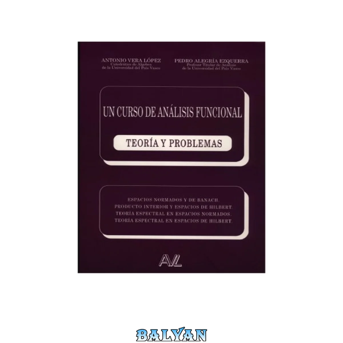 جلد کتاب Un curso de análisis funcional : teoría y problemas : espacios normandos y de Banach, producto interior y espacios de Hilbert, teoría espectral en espacios normandos, teoría espectral en espacios de Hilbert