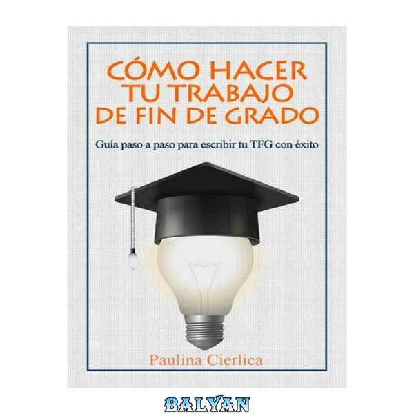 Cómo hacer tu trabajo de fin de grado: Guía paso a paso para escribir tu TFG con éxito (Spanish Edition)
