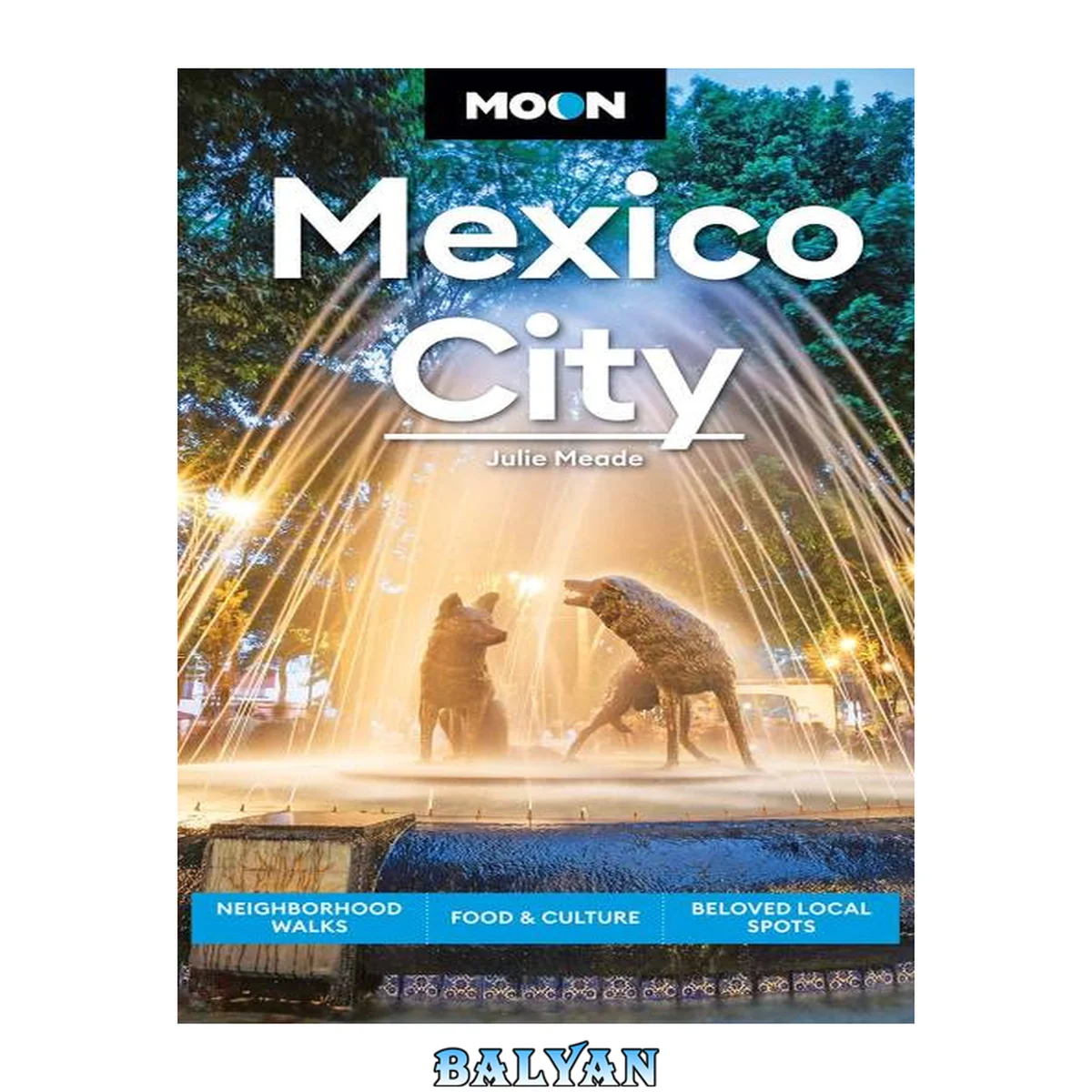 جلد کتاب Moon Mexico City: Neighborhood Walks, Food &amp; Culture, Beloved Local Spots (Travel Guide)