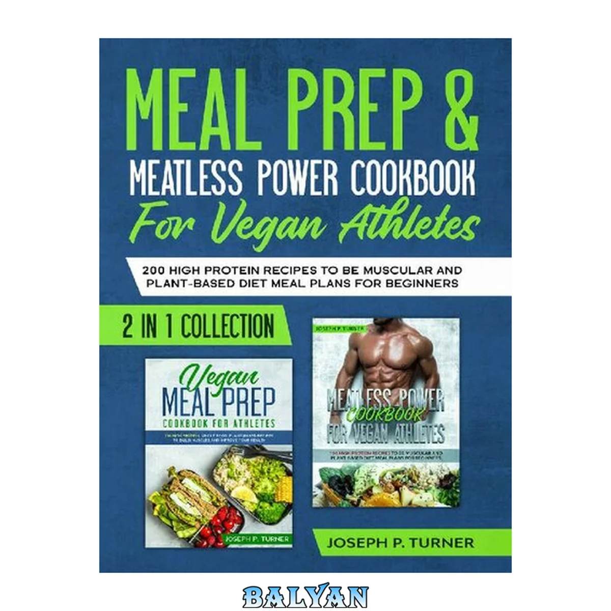 جلد کتاب Meal prep &amp; Meatless Power Cookbook For Vegan Athletes: 200 High Protein Recipes to be Muscular and Plant-Based Diet Meal Plans for Beginners (2 in 1 Collection with pictures)