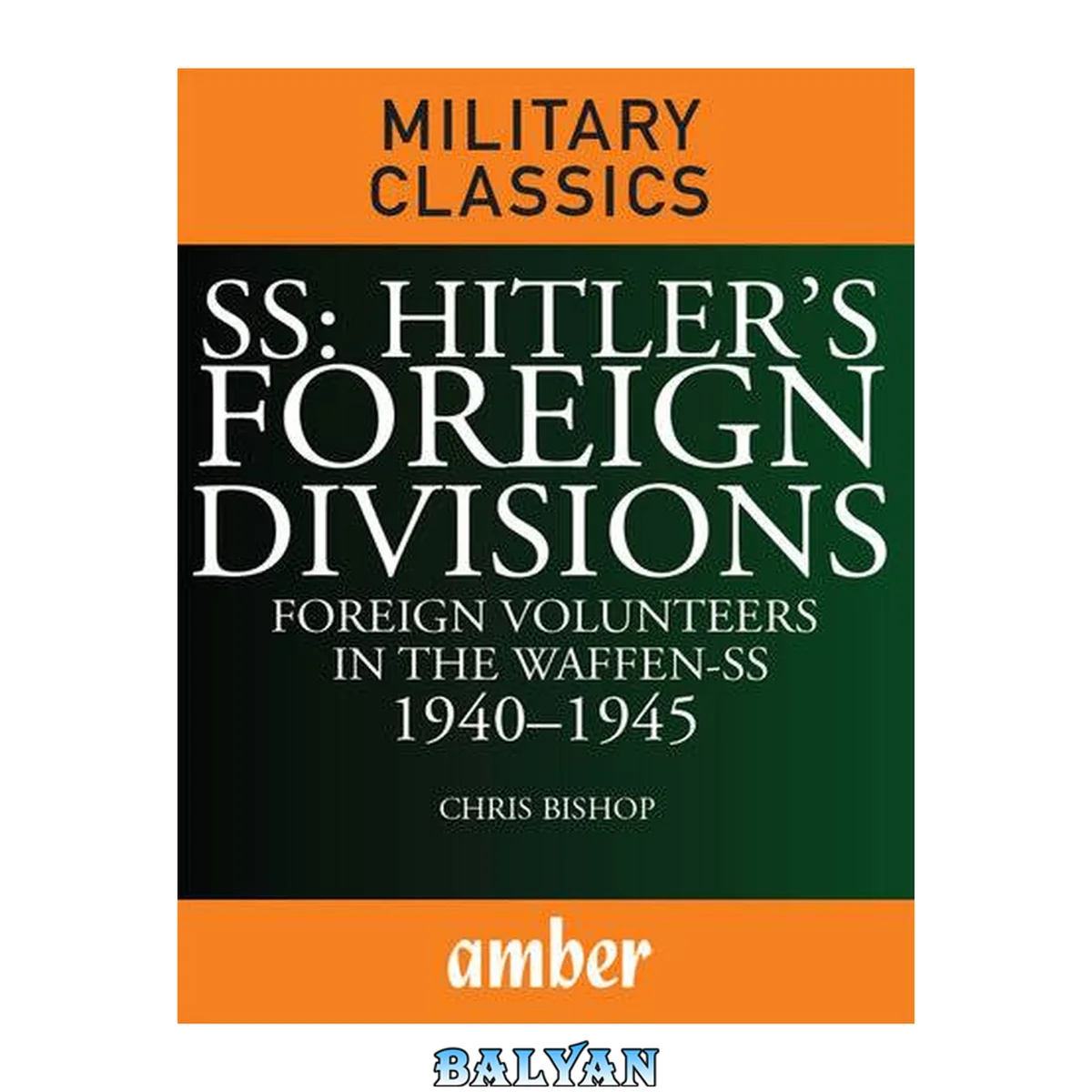 جلد کتاب SS: Hitler's foreign divisions : foreign volunteers in the Waffen-SS 1940-45