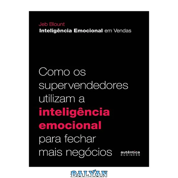 Inteligência Emocional em Vendas : Como os supervendedores utilizam a inteligência emocional para fechar mais negócios