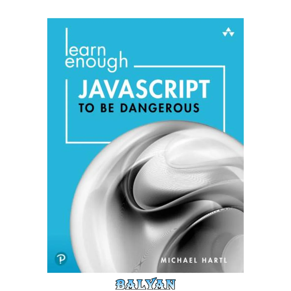 جلد کتاب Learn Enough JavaScript to Be Dangerous: Write Programs, Publish Packages, and Develop Interactive Websites with JavaScript