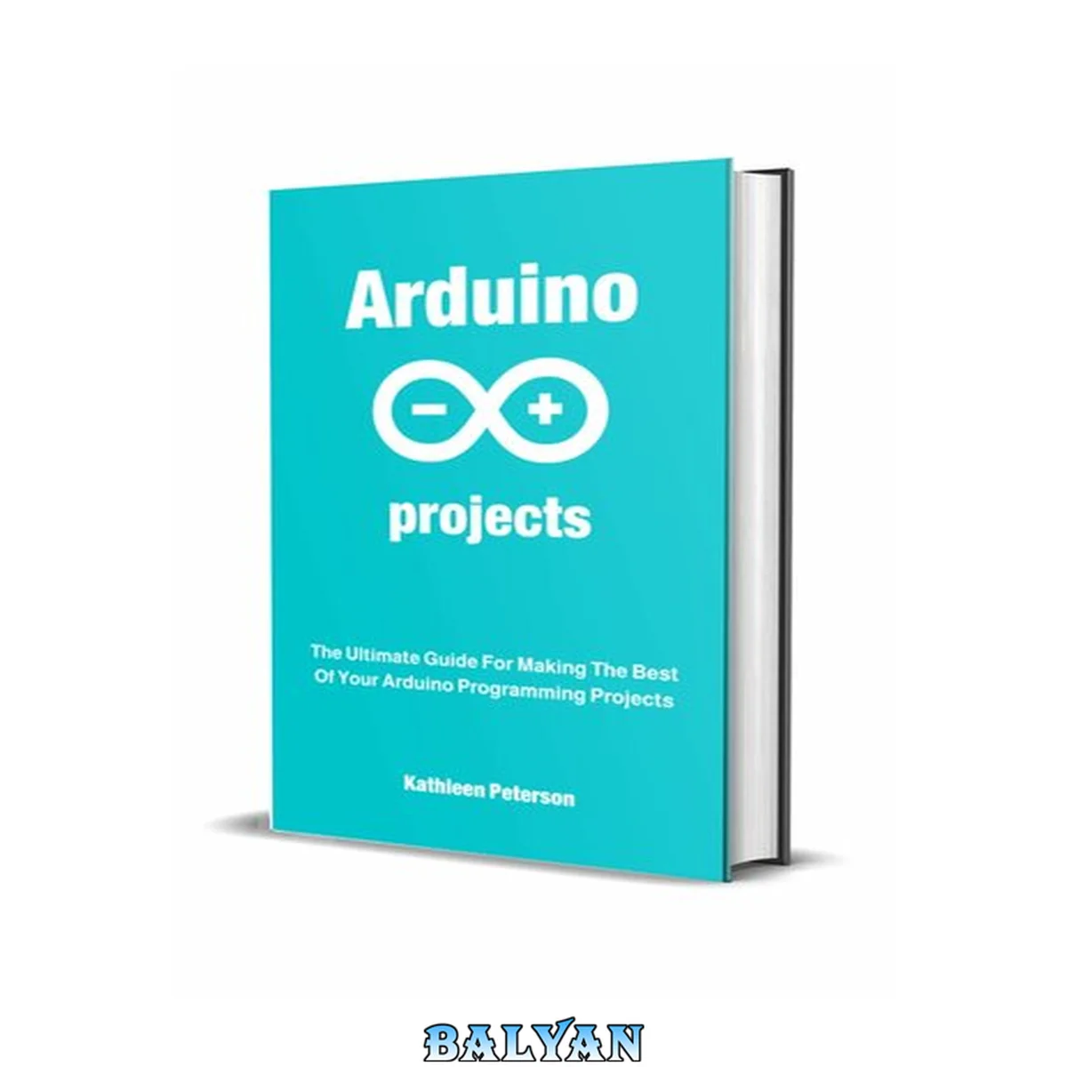 جلد کتاب Arduino projects: The Ultimate Guide For Making The Best Of Your Arduino Programming Projects , 1st Edition