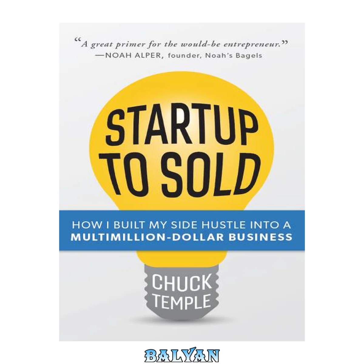 جلد کتاب Startup to Sold: How I Built My Side Hustle into a Multimillion-Dollar Business