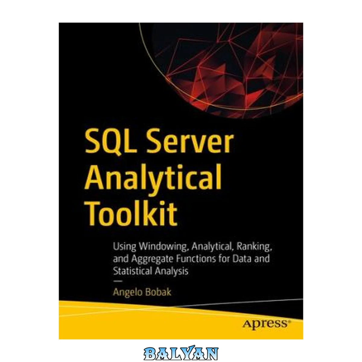 جلد کتاب SQL Server Analytical Toolkit : Using Windowing, Analytical, Ranking, and Aggregate Functions for Data and Statistical Analysis