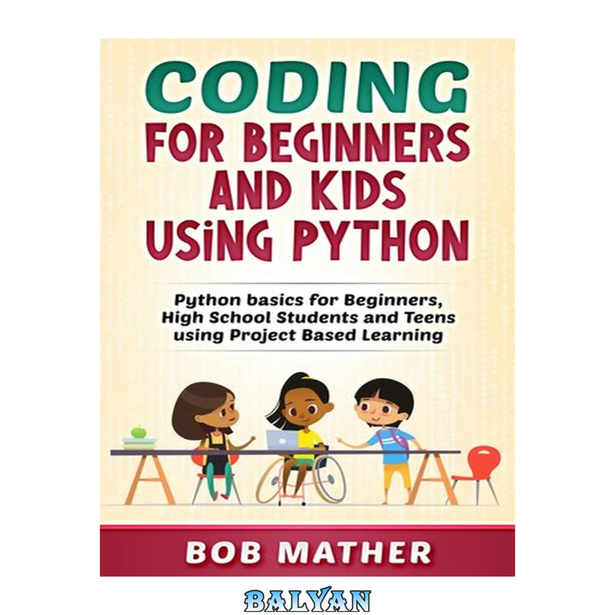 جلد کتاب Coding for Beginners and Kids Using Python: Python Basics for Beginners, High School Students and Teens Using Project Based Learning