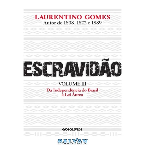 Escravidão - Volume 3: Da Independência do Brasil à Lei Áurea