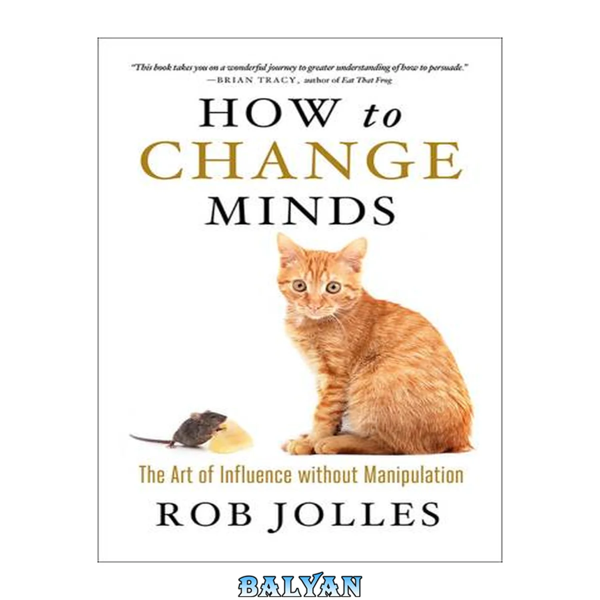 جلد کتاب How to change minds : the the art of influence without manipulation