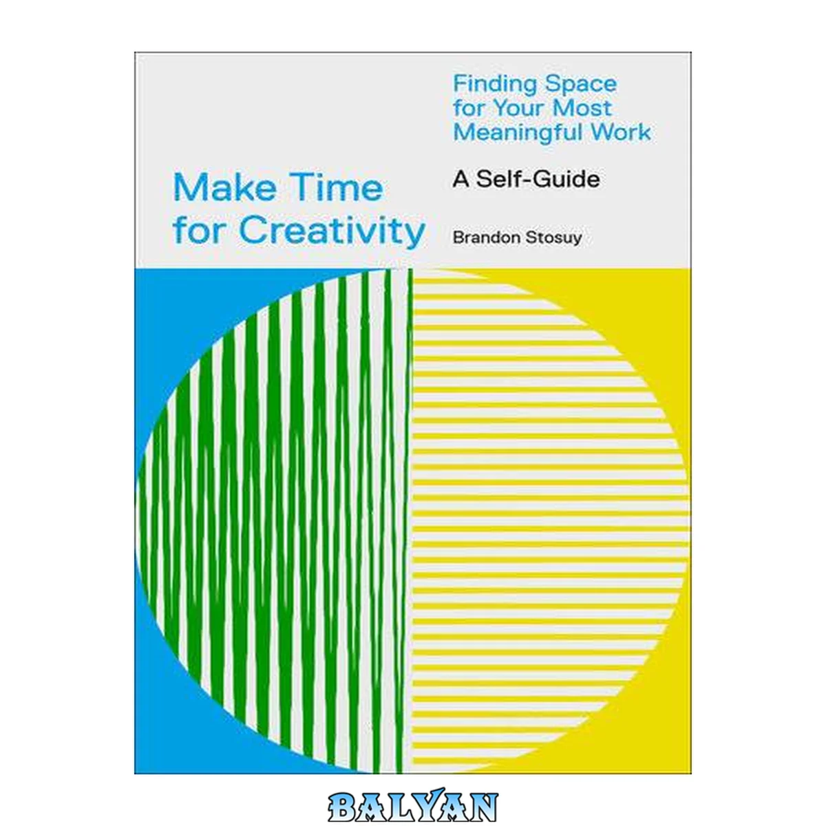 جلد کتاب Make Time for Creativity : Finding Space for Your Most Meaningful Work (a Self-Guide)