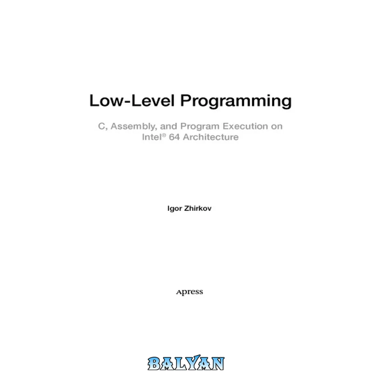 جلد کتاب Low-Level Programming. C, Assembly and Program Execution on  Intel ®  64 Architecture