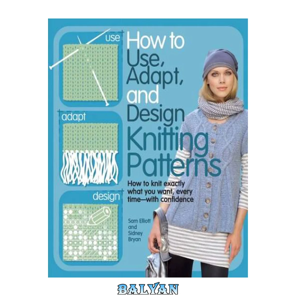 جلد کتاب How to Use, Adapt, and Design Knitting Patterns: How to knit exactly what you want, every time—with confidence!