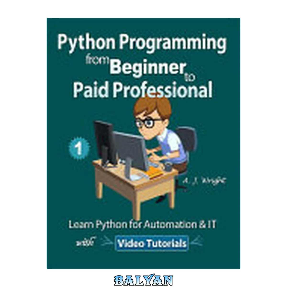 جلد کتاب Python Programming from Beginner to Paid Professional Part 1: Learn Python for Automation &amp; IT with Video Tutorials