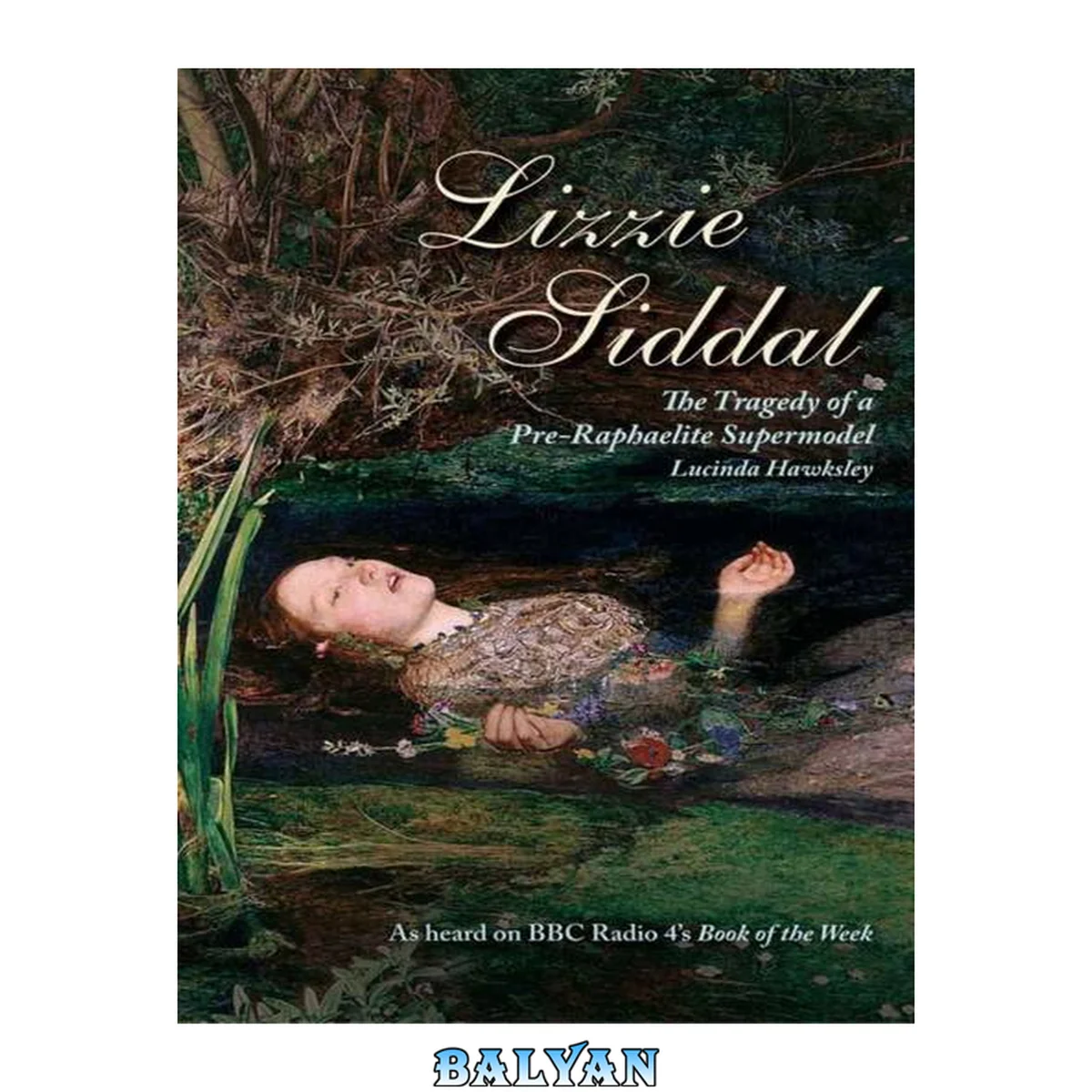 جلد کتاب Lizzie Siddal : the tragedy of a Pre-Raphaelite supermodel