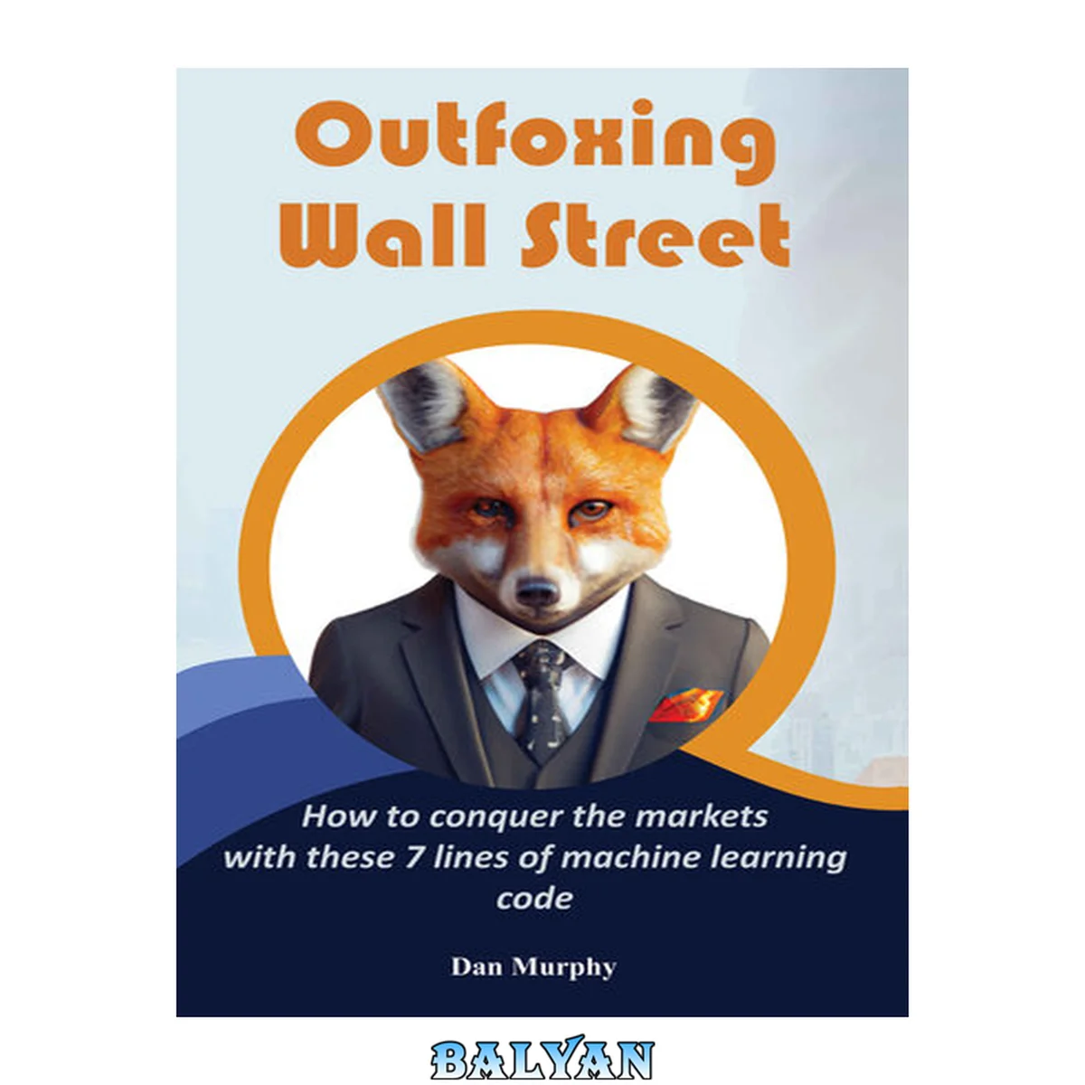 جلد کتاب Outfoxing Wall Street: Outfoxing Wall Street: How to conquer the markets with these 7 lines of machine learning code