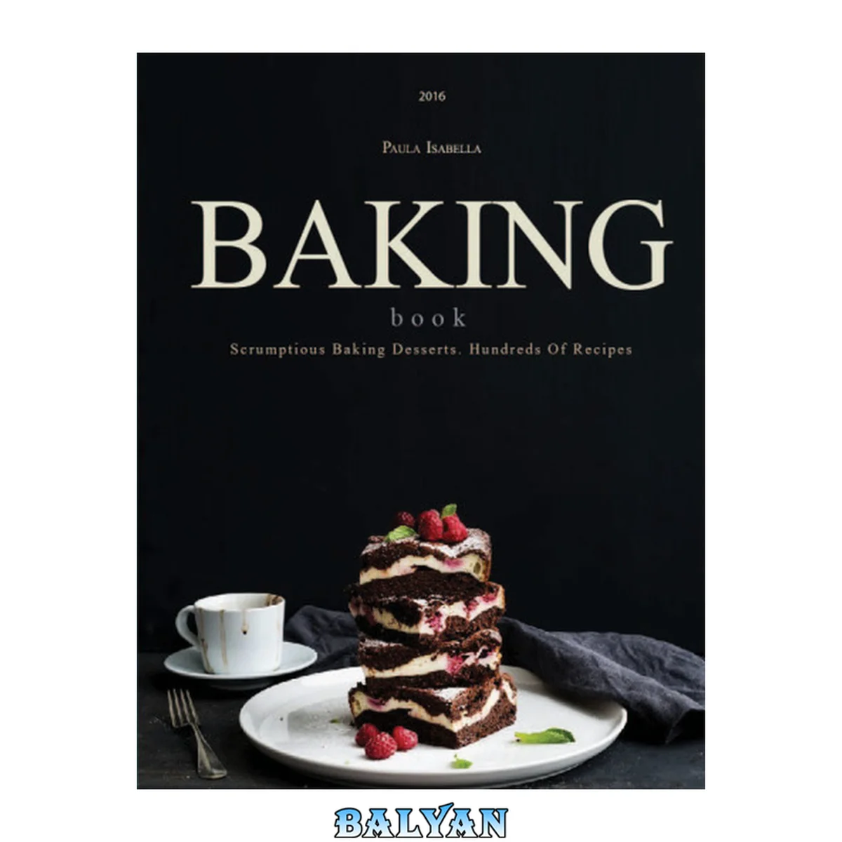 جلد کتاب Baking Book: Scrumptious Baking Desserts. Hundreds Of Recipes (Baking Cookbooks, Baking Recipes, Baking Books, Desserts, Cakes, Chocolate, Cookies)
