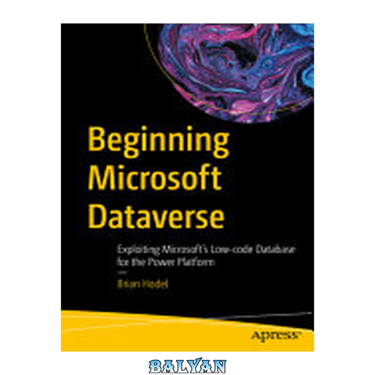 جلد کتاب BEGINNING MICROSOFT DATAVERSE : exploiting microsoft's low-code database for the power... platform