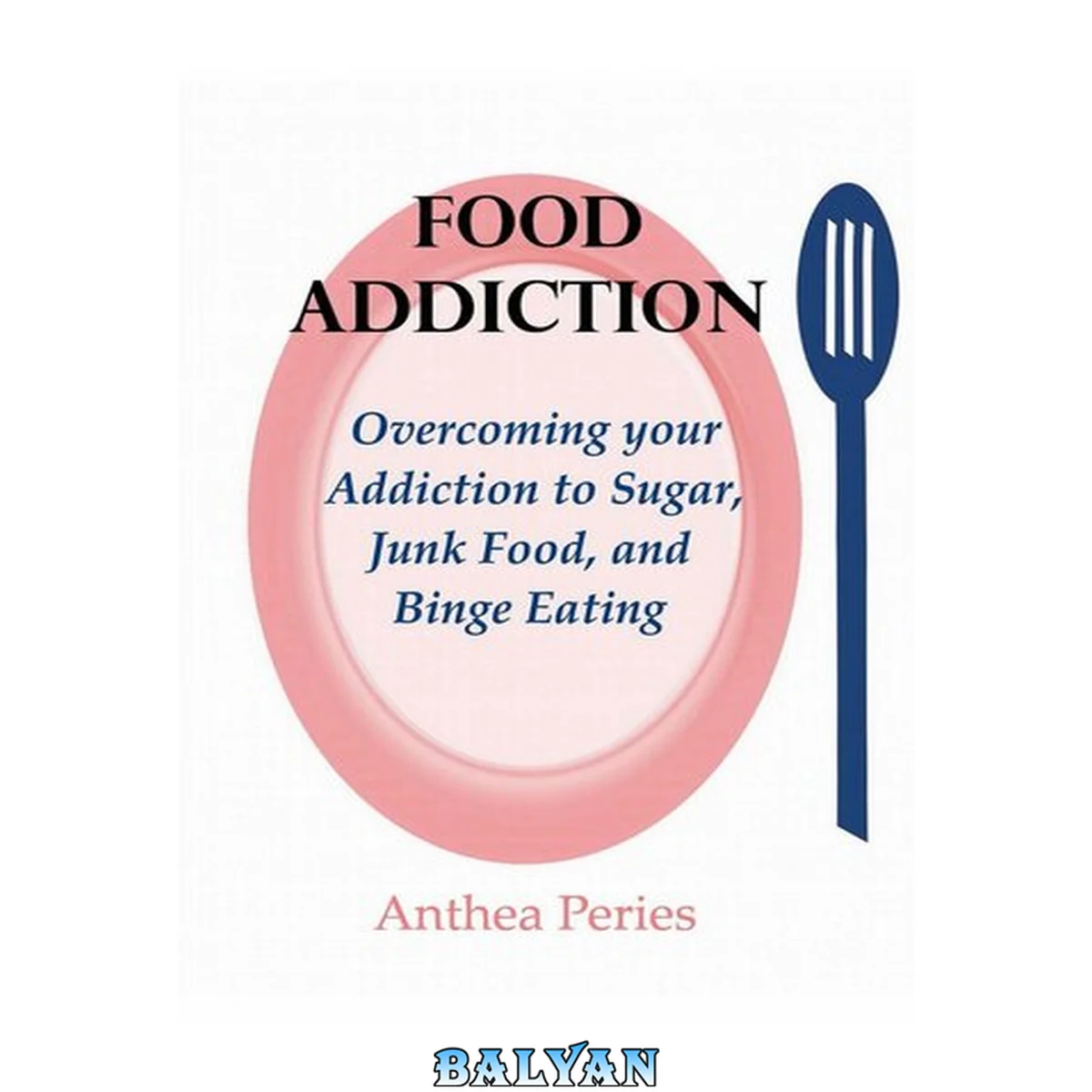 جلد کتاب Food Addiction : Overcoming your Addiction to Sugar, Junk Food, and Binge Eating