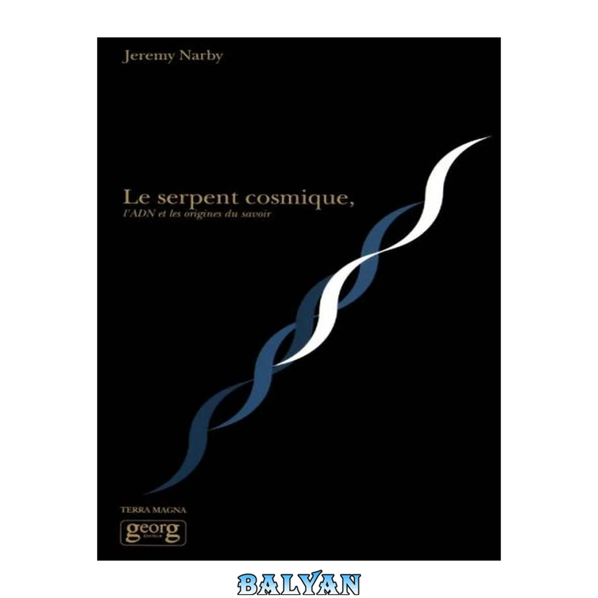 جلد کتاب Le serpent cosmique, l'ADN et les origines du savoir