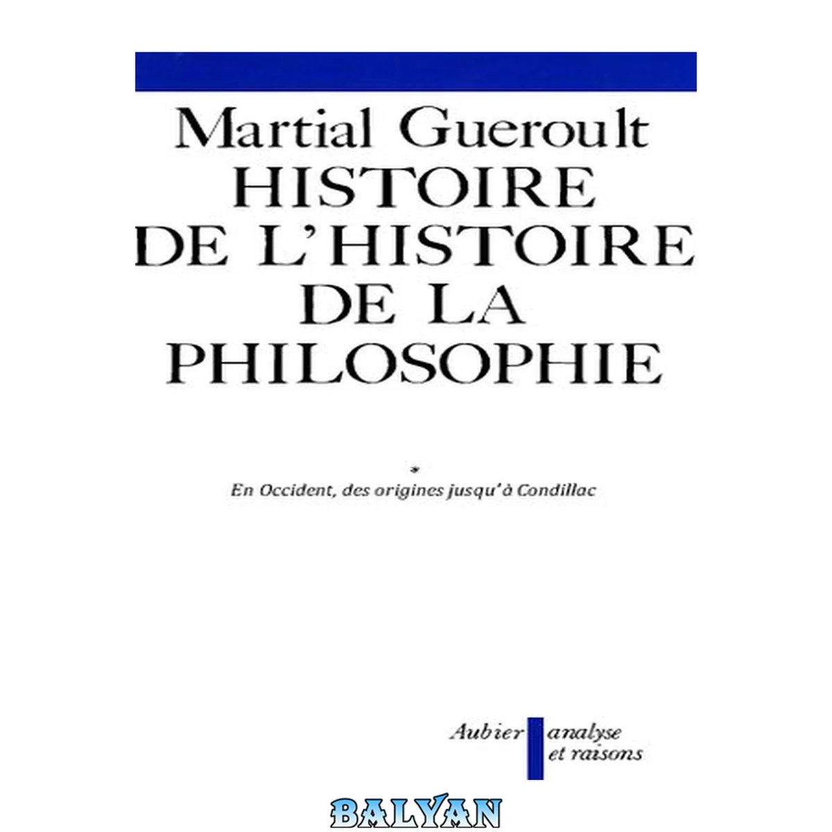 جلد کتاب Dianoématique, livre 1: Histoire de l'histoire de la philosophie, volume 1: En Occident, des origines jusqu'à Condillac 1/1