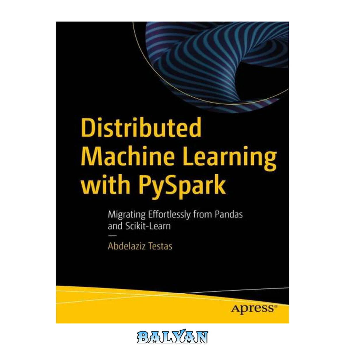جلد کتاب Distributed Machine Learning with PySpark: Migrating Effortlessly from Pandas and Scikit-Learn