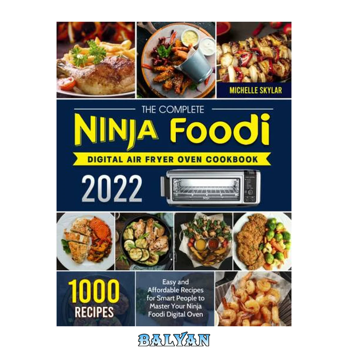 جلد کتاب The Complete Ninja Foodi Digital Air Fryer Oven Cookbook 2022: 1000 Easy and Affordable Recipes for Smart People to Master Your Ninja Foodi Digital Oven