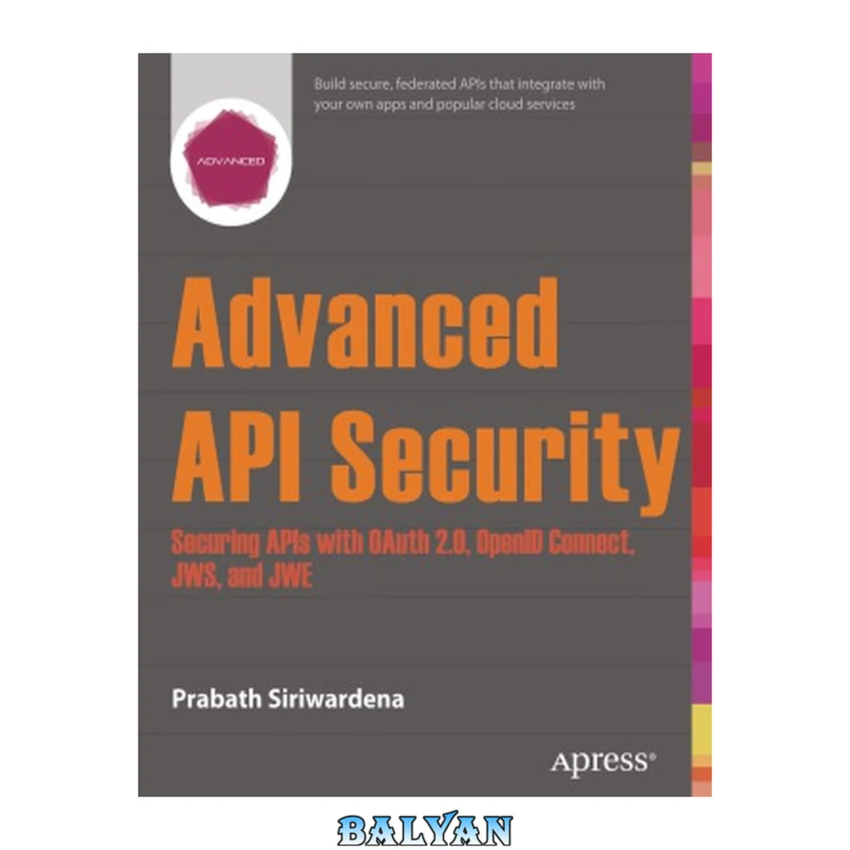 جلد کتاب Advanced API Security  Securing APIs with Oauth 2.0, Openid Connect, Jws, and Jwe