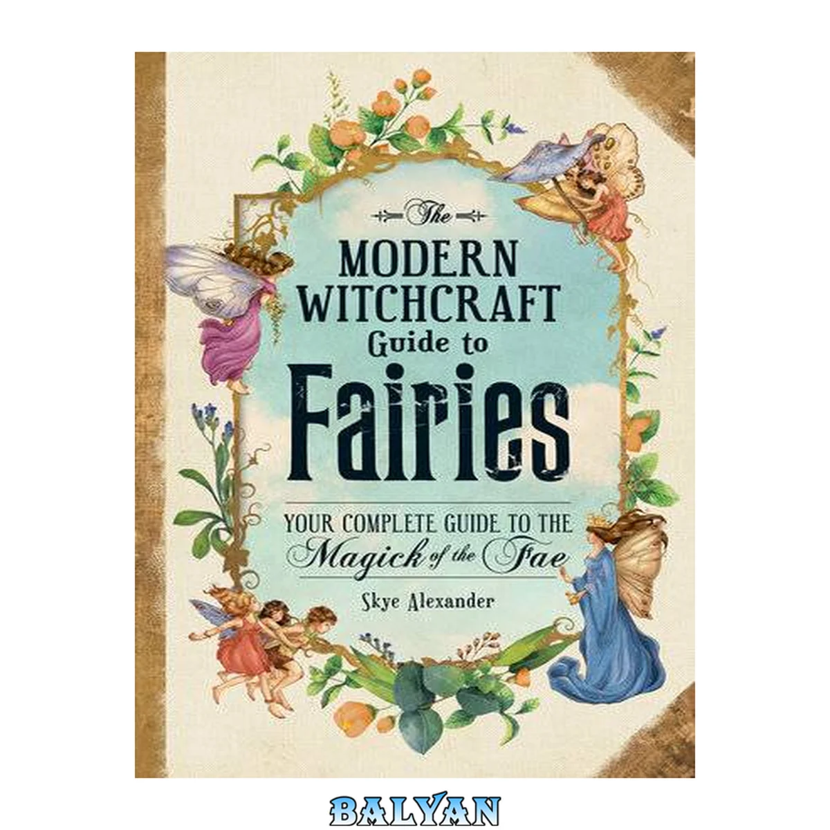 جلد کتاب The Modern Witchcraft Guide to Fairies: Your Complete Guide to the Magick of the Fae