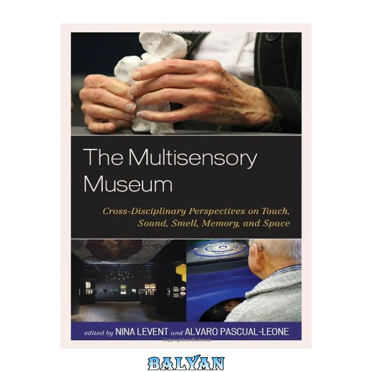 جلد کتاب The Multisensory Museum : Cross-Disciplinary Perspectives on Touch, Sound, Smell, Memory, and Space