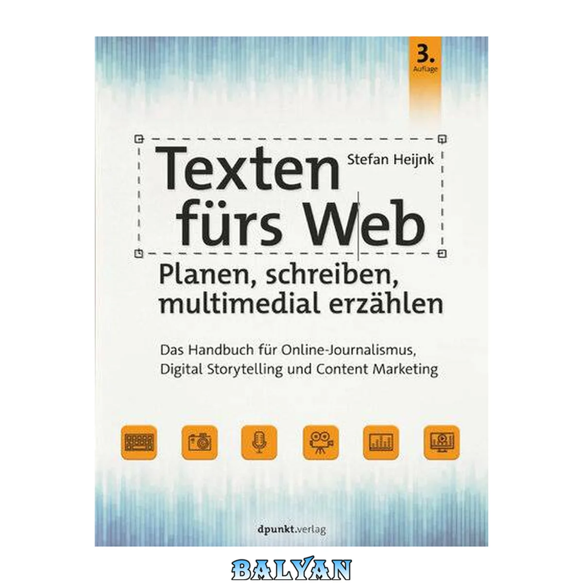 جلد کتاب Texten fürs Web: Planen, schreiben, multimedial erzählen : Das Handbuch für Online-Journalismus, Digital Storytelling und Content Marketing