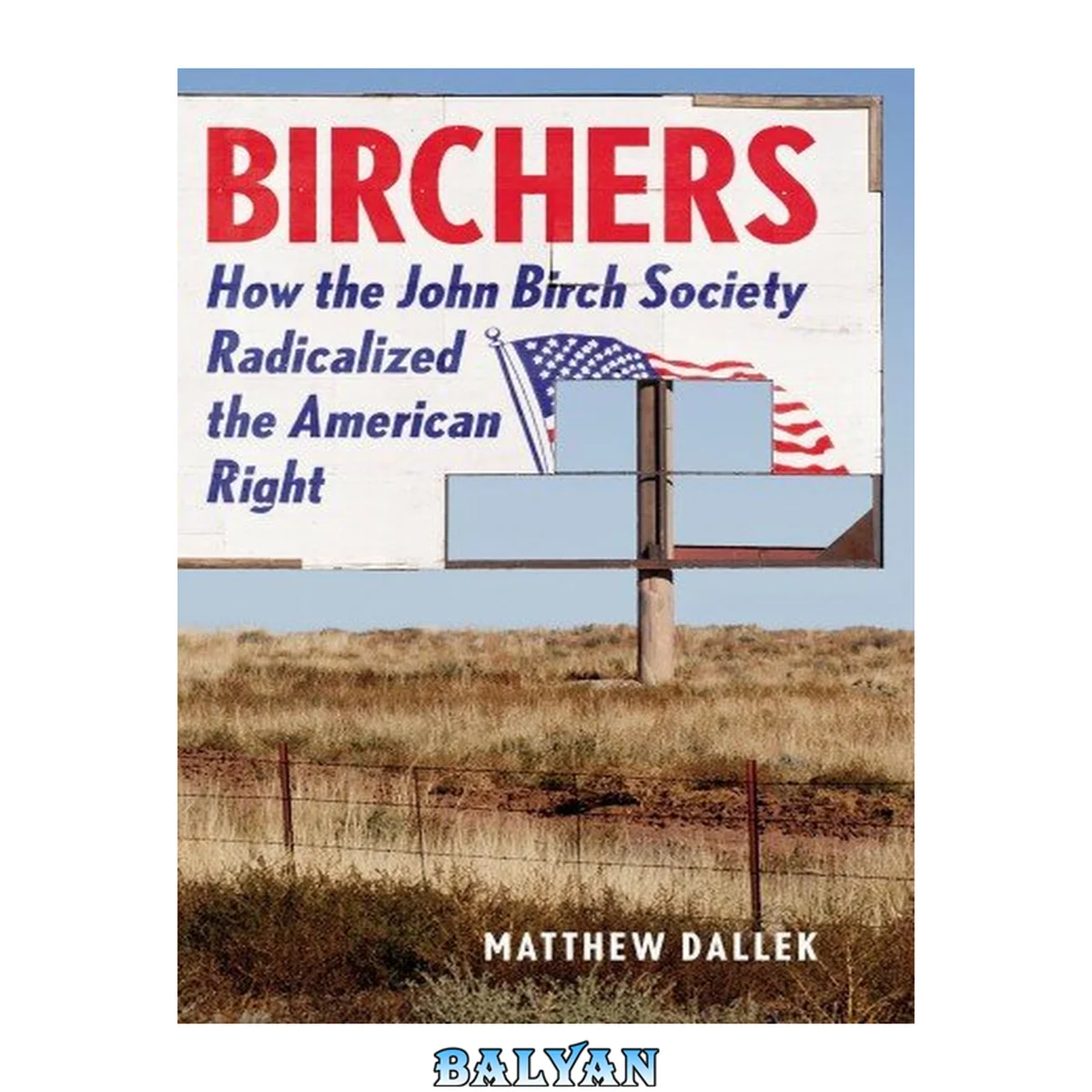 جلد کتاب Birchers : how the John Birch Society radicalized the American right