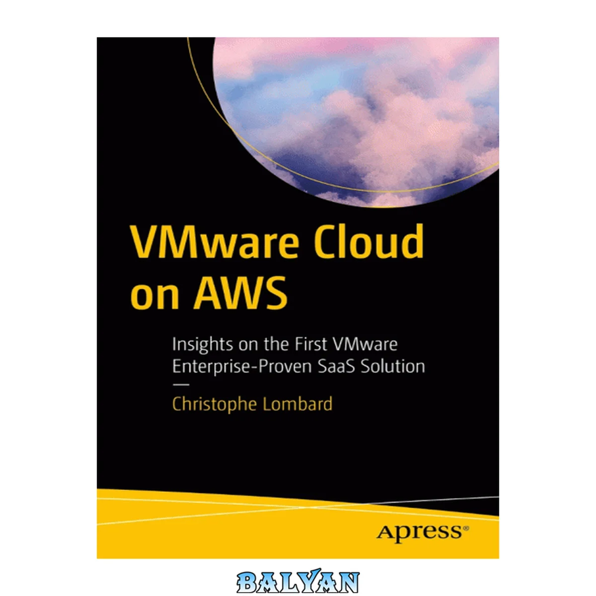 جلد کتاب VMware Cloud on AWS : Insights on the First VMware Enterprise-Proven SaaS Solution