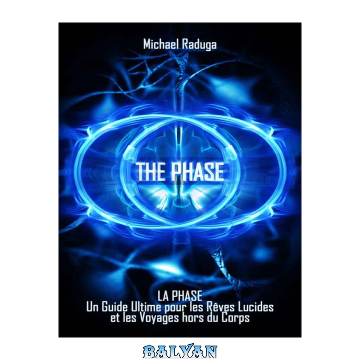 جلد کتاب La Phase: Un Guide Ultime pour les Rêves Lucides et les Voyages hors du Corps (French Edition)
