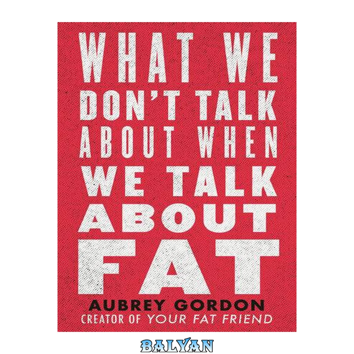 جلد کتاب What We Don't Talk About When We Talk About Fat [eBook - NC Digital Library