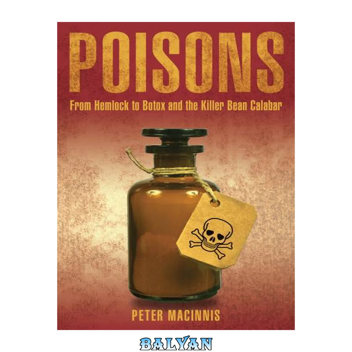 جلد کتاب Poisons : From Hemlock to Botox and the Killer Bean of Calabar