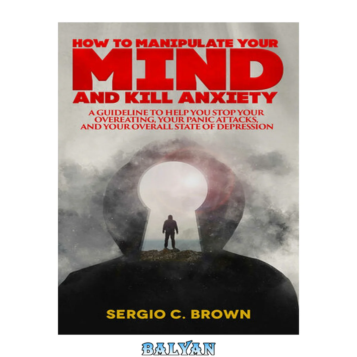 جلد کتاب HOW TO MANIPULATE YOUR MIND AND KILL ANXIETY: A guideline to help you stop your overeating, your panic attacks, and your overall state of depression (Italian Edition)