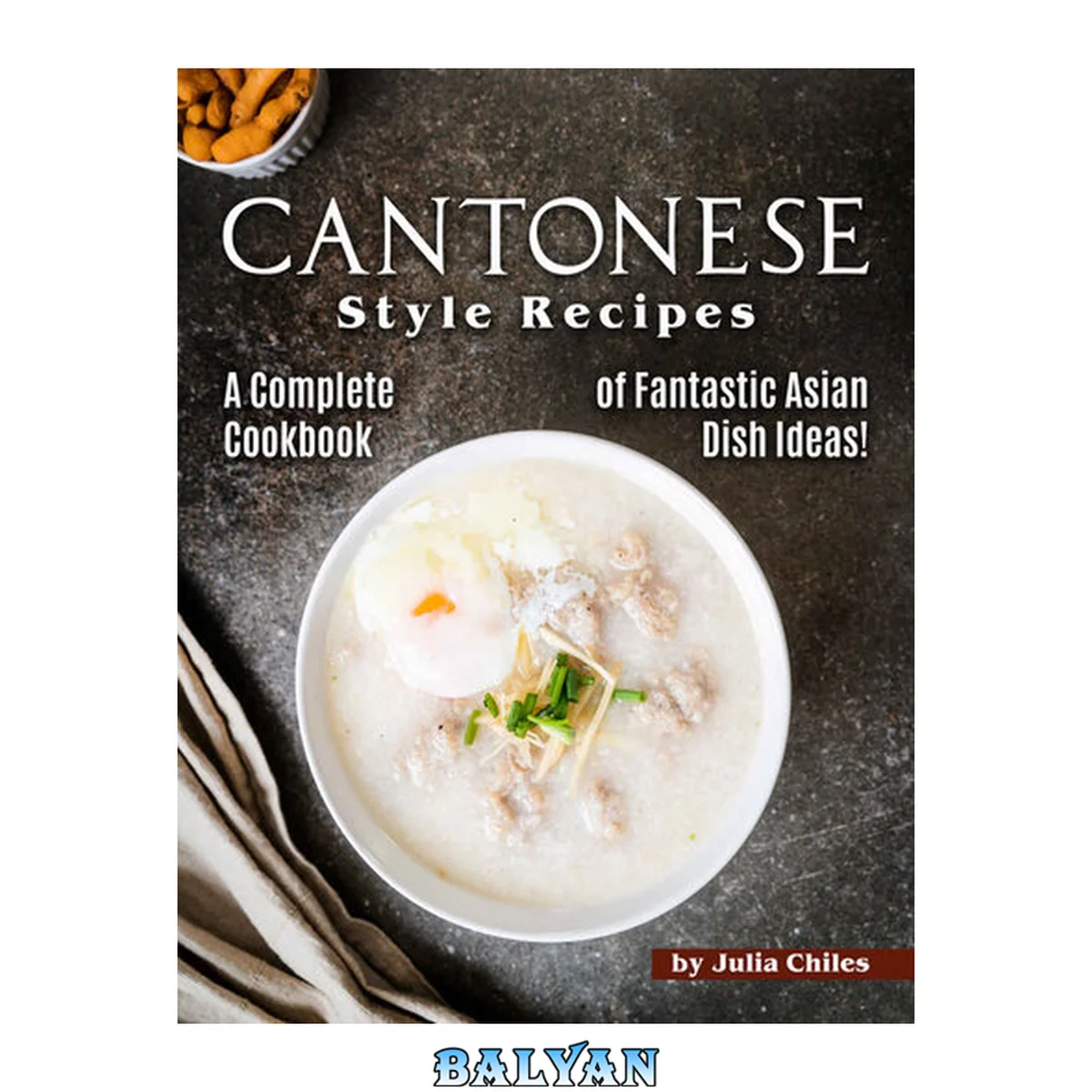 جلد کتاب Cantonese Style Recipes: A Complete Cookbook of Fantastic Asian Dish Ideas!
