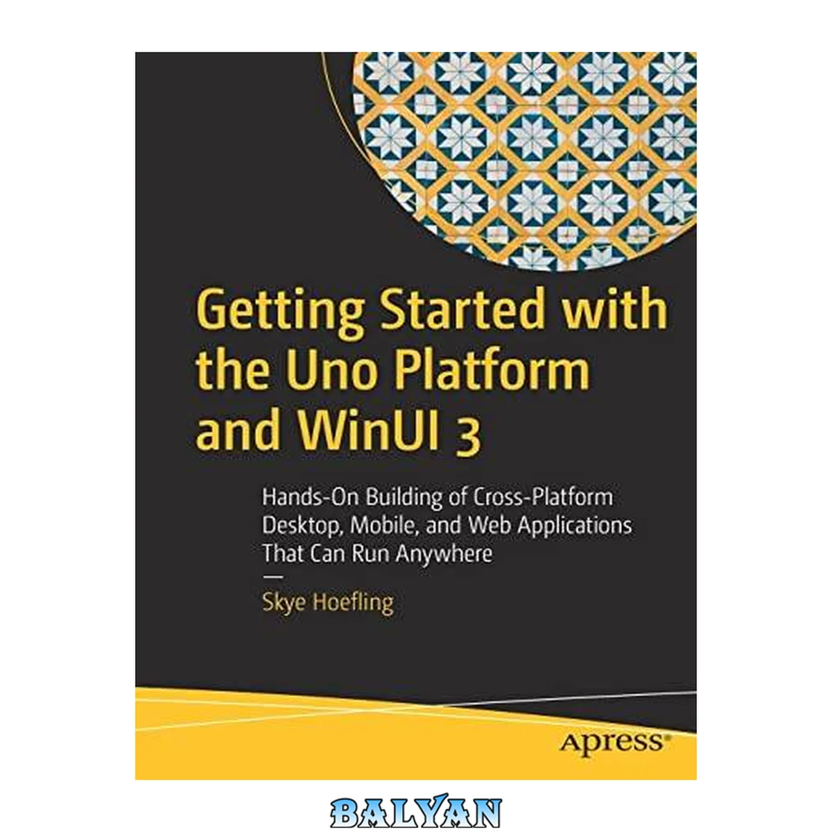 جلد کتاب Getting Started with the Uno Platform and WinUI 3 : Hands-On Building of Cross-Platform Desktop, Mobile, and Web Applications That Can Run Anywhere