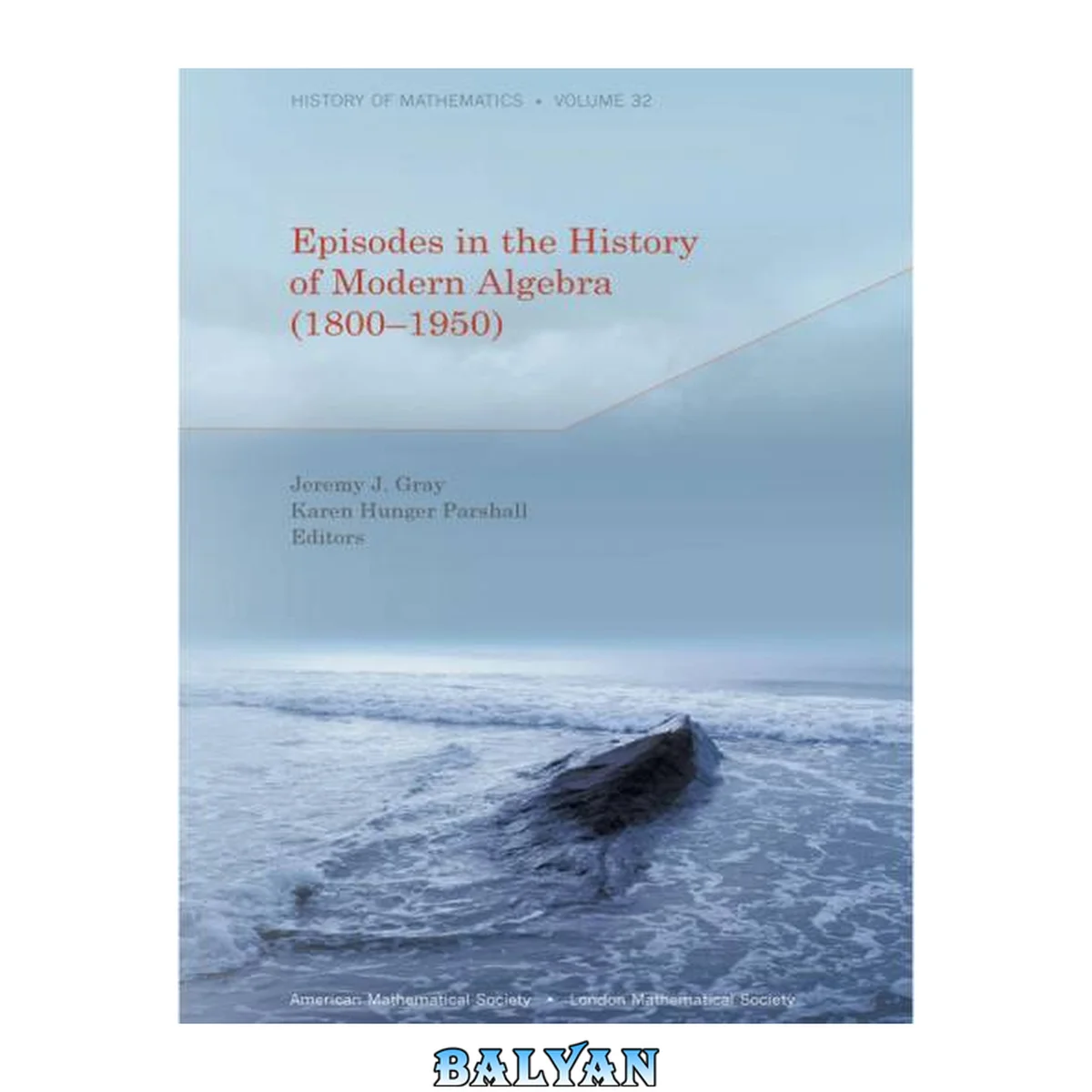 جلد کتاب Episodes in the History of Modern Algebra (1800-1950) (History of Mathematics)