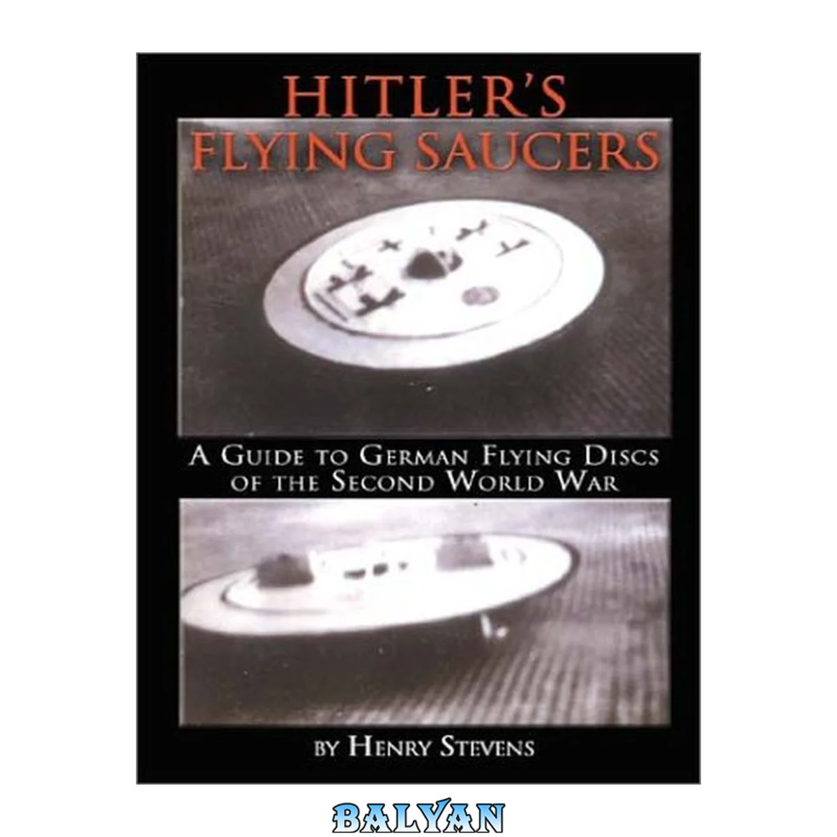 جلد کتاب Hitler's flying saucers : a guide to German flying discs of the Second World War