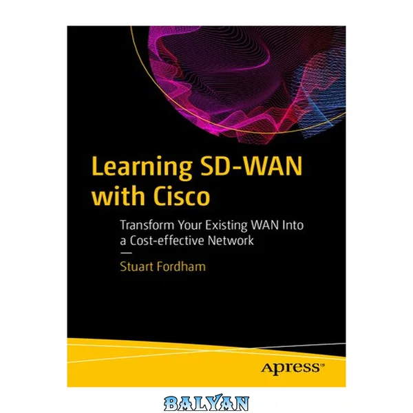 Learning SD-WAN with Cisco : Transform Your Existing WAN Into a Cost-effective Network