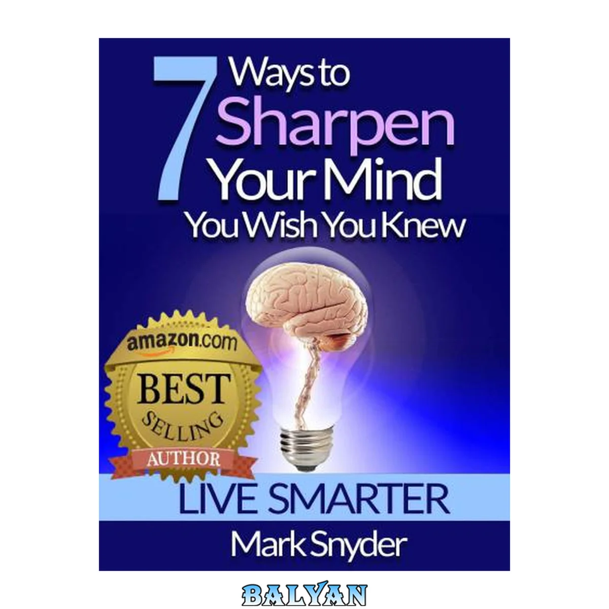 جلد کتاب 7 Ways To Sharpen Your Mind You Wish You Knew: The Best Quick and Easy Ways to Improve Memory, Learn Anything And Everything