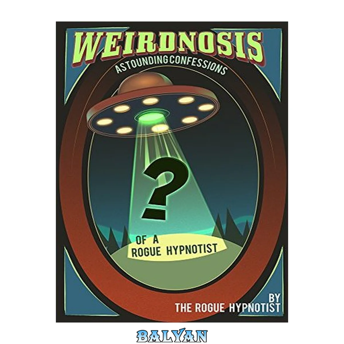 جلد کتاب Weirdnosis - Astounding confessions of a Rogue Hypnotist.