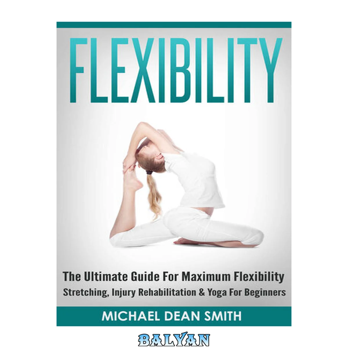 جلد کتاب FLEXIBILITY The Ultimate Guide For Maximum Flexibility