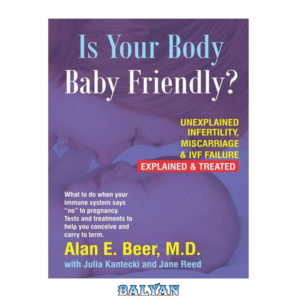 جلد کتاب Is Your Body Baby-Friendly?: Unexplained Infertility, Miscarriage &amp; IVF Failure - Explained and Treated