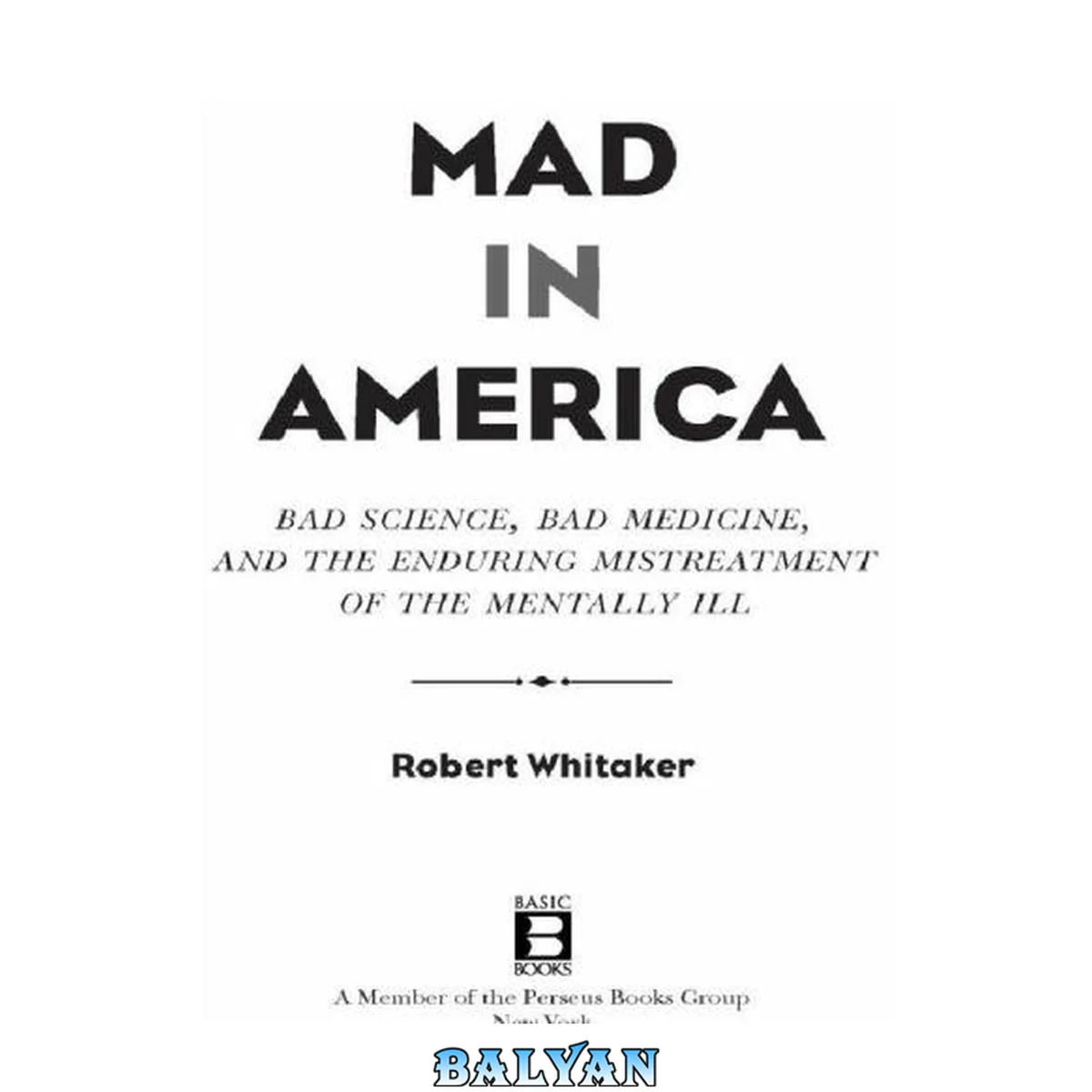 جلد کتاب Mad in America : bad science, bad medicine, and the enduring mistreatment of the mentally ill