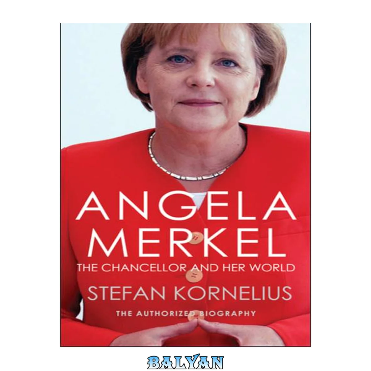 جلد کتاب Angela Merkel: The Chancellor and Her World: The Authorized Biography