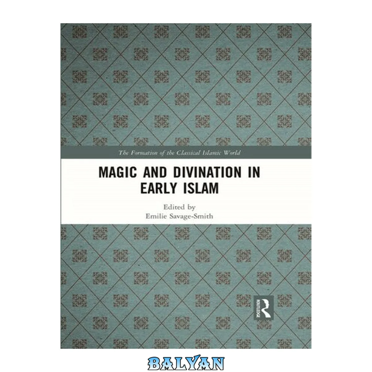 جلد کتاب Magic and Divination in Early Islam (The Formation of the Classical Islamic World)
