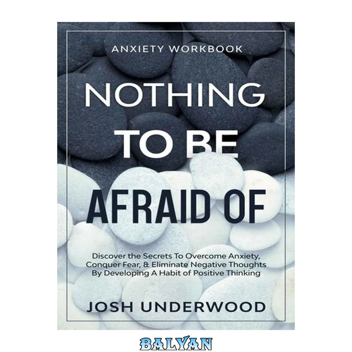 جلد کتاب Anxiety Workbook: NOTHING TO BE AFRAID OF - Discover the Secrets To Overcome Anxiety, Conquer Fear, &amp; Eliminate Negative Thoughts By Developing A Habit of Positive Thinking
