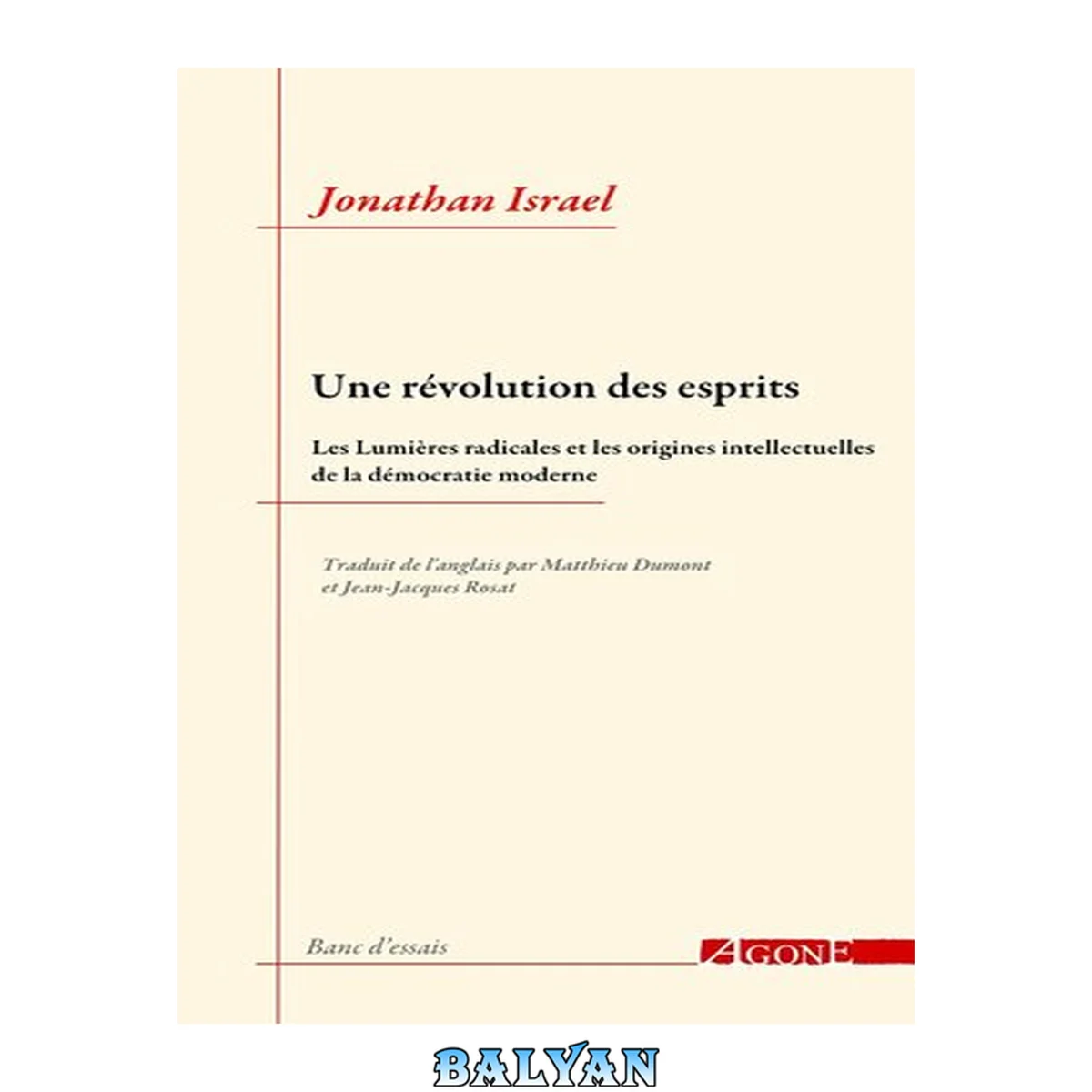 جلد کتاب Une révolution des esprits. Les lumières radicales et les origines intellectuelles de la démocratie moderne